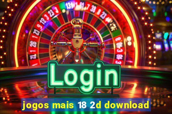 jogos mais 18 2d download